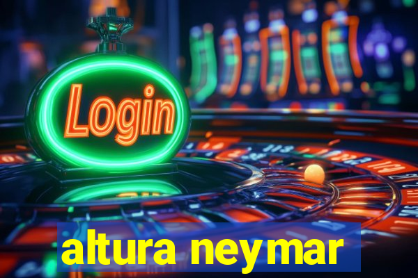 altura neymar