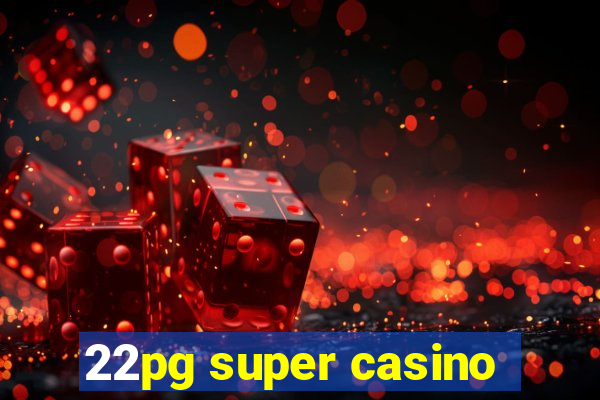 22pg super casino