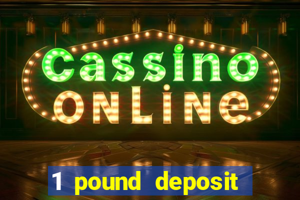 1 pound deposit casino bonus