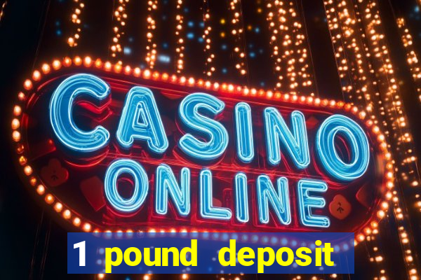 1 pound deposit casino bonus