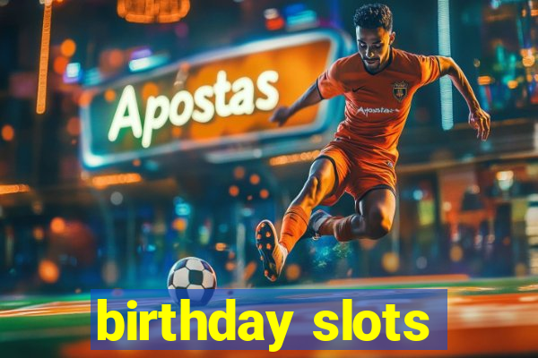 birthday slots