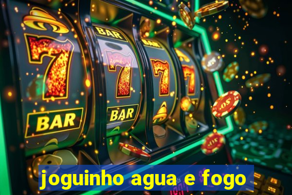 joguinho agua e fogo