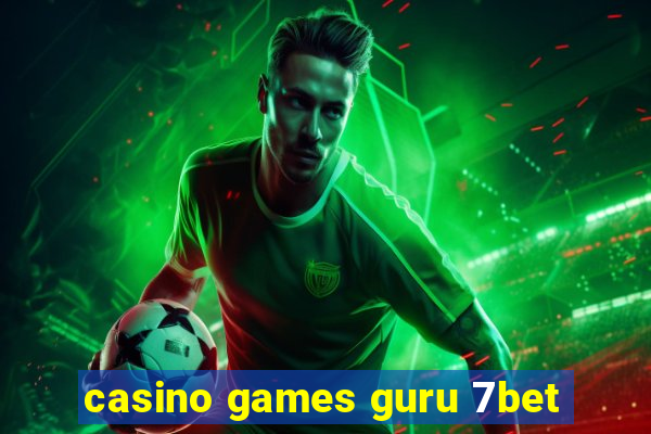 casino games guru 7bet