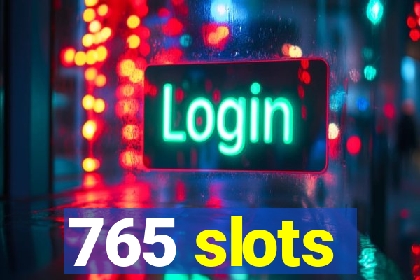 765 slots