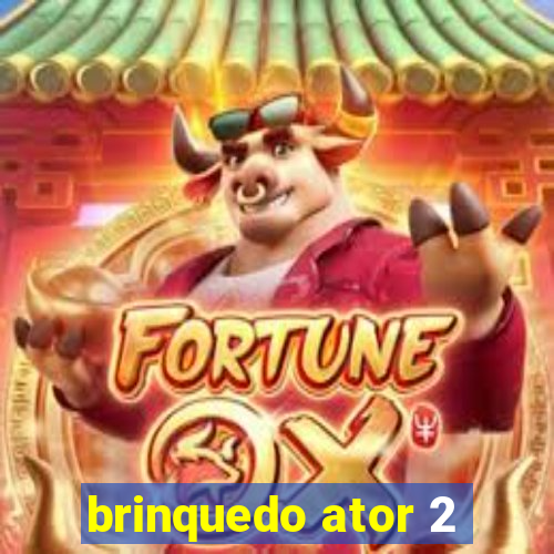 brinquedo ator 2