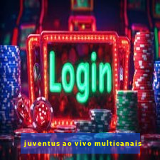 juventus ao vivo multicanais