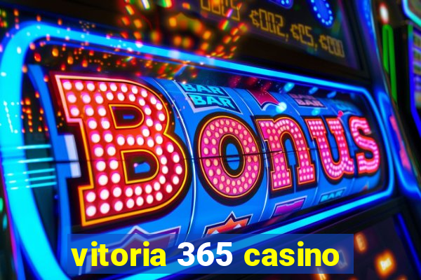 vitoria 365 casino