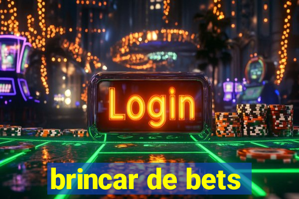 brincar de bets