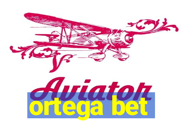 ortega bet