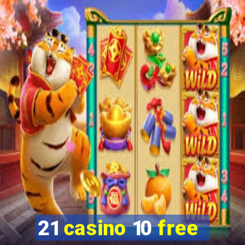 21 casino 10 free