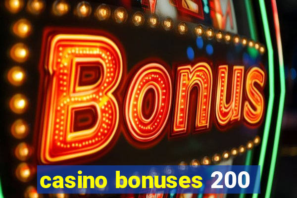 casino bonuses 200