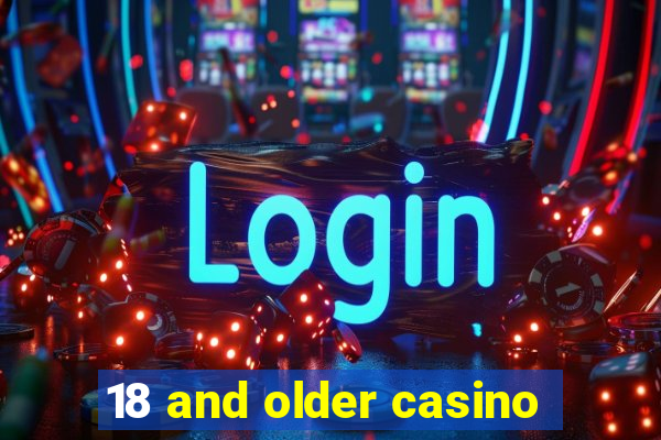 18 and older casino