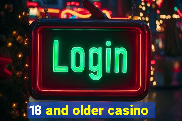 18 and older casino