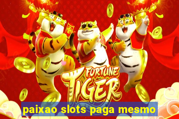 paixao slots paga mesmo