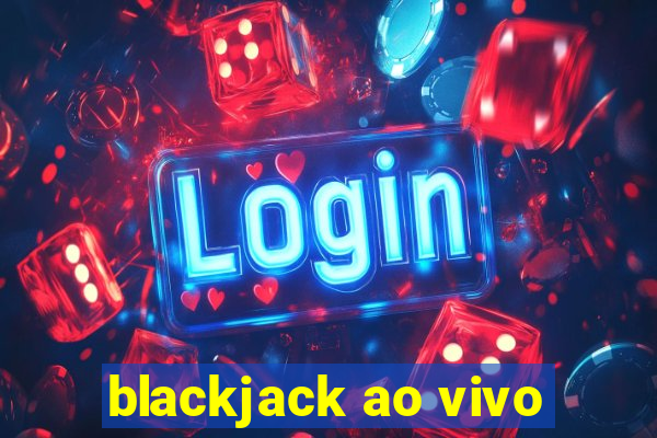 blackjack ao vivo