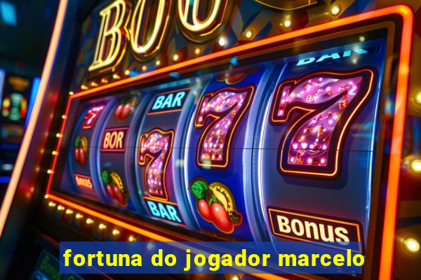 fortuna do jogador marcelo