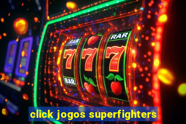 click jogos superfighters