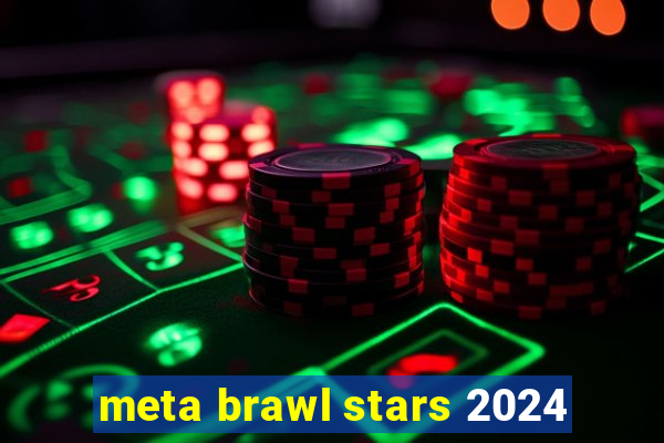 meta brawl stars 2024