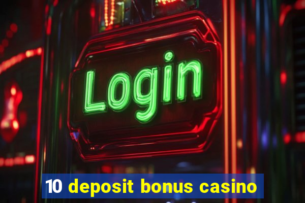 10 deposit bonus casino