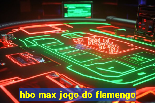 hbo max jogo do flamengo