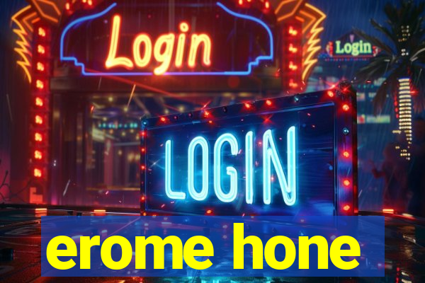 erome hone