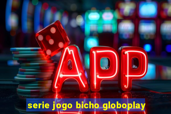 serie jogo bicho globoplay