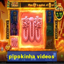 pipokinha videos