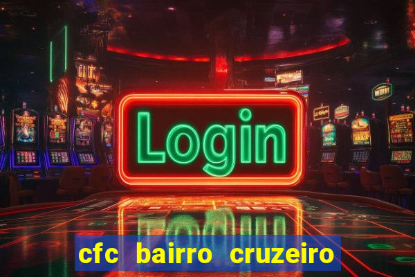 cfc bairro cruzeiro caxias do sul