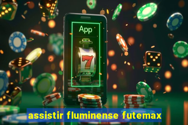 assistir fluminense futemax