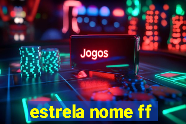 estrela nome ff