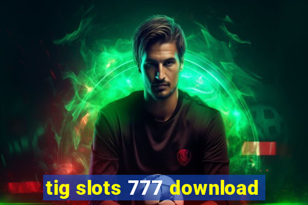 tig slots 777 download