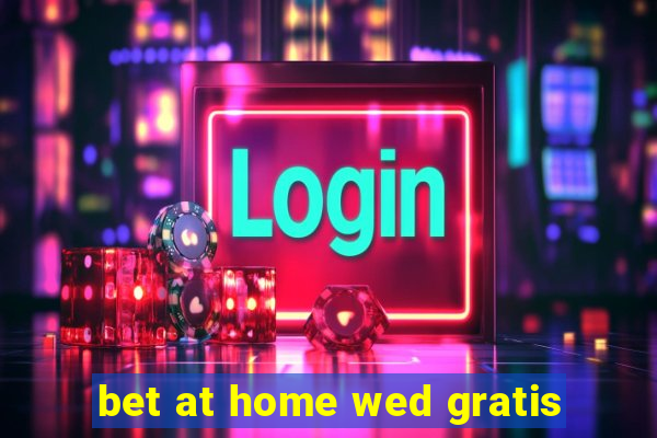 bet at home wed gratis