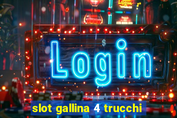 slot gallina 4 trucchi