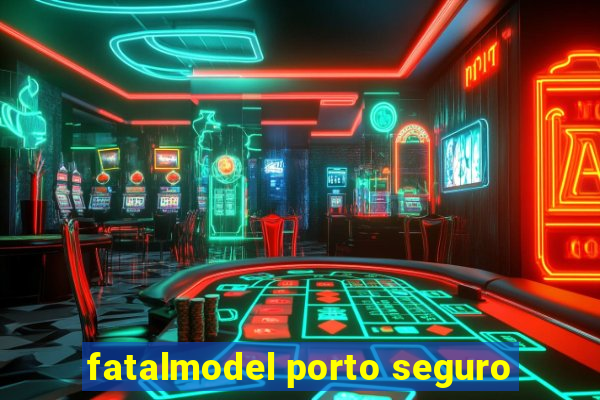 fatalmodel porto seguro