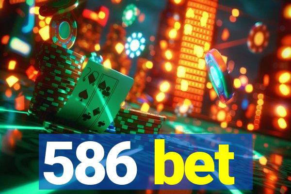 586 bet