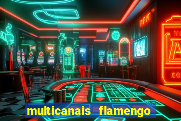 multicanais flamengo e corinthians