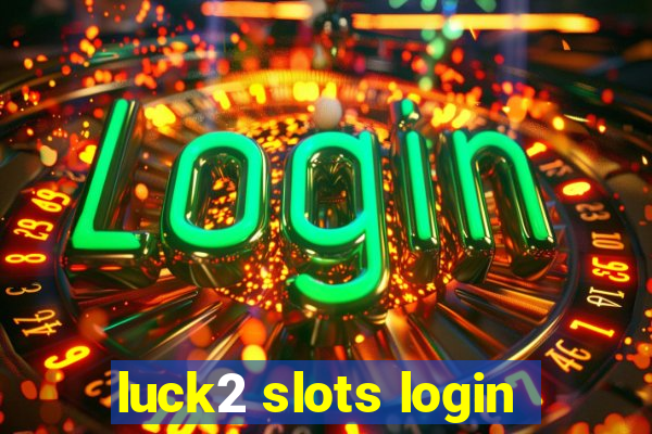 luck2 slots login