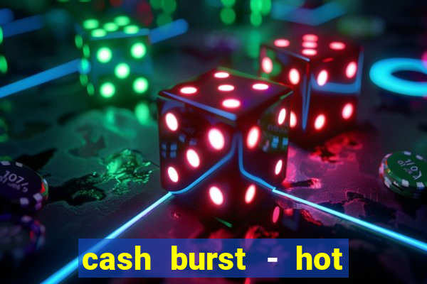 cash burst - hot vegas slots