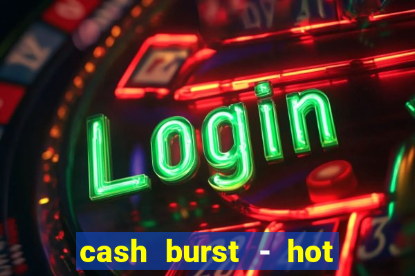 cash burst - hot vegas slots