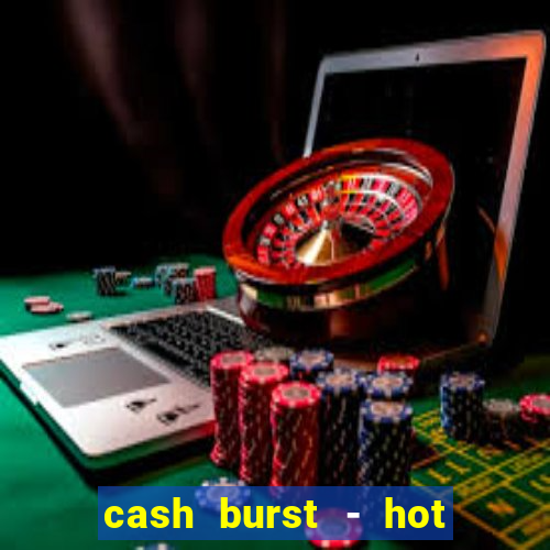 cash burst - hot vegas slots