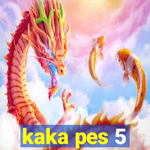 kaka pes 5