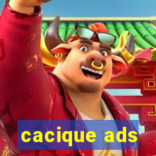 cacique ads