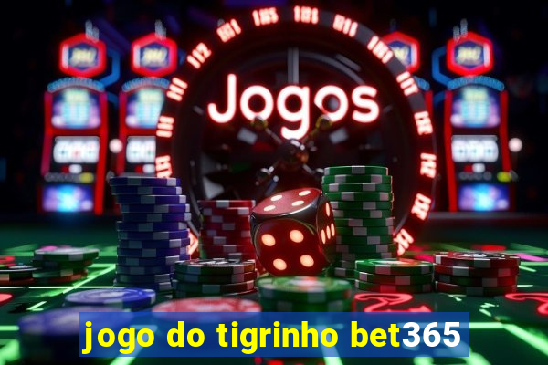 jogo do tigrinho bet365