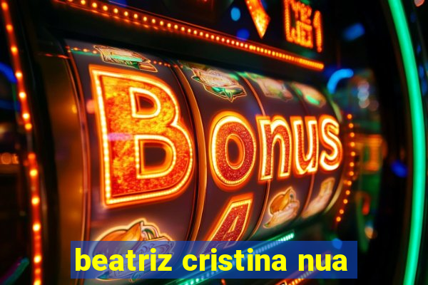 beatriz cristina nua