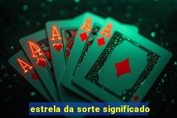 estrela da sorte significado