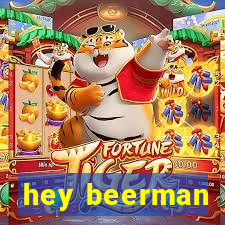 hey beerman