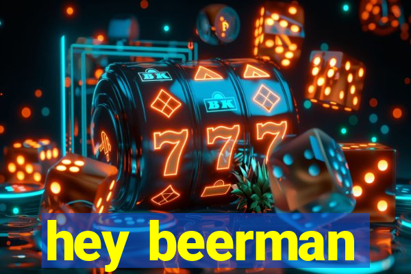 hey beerman