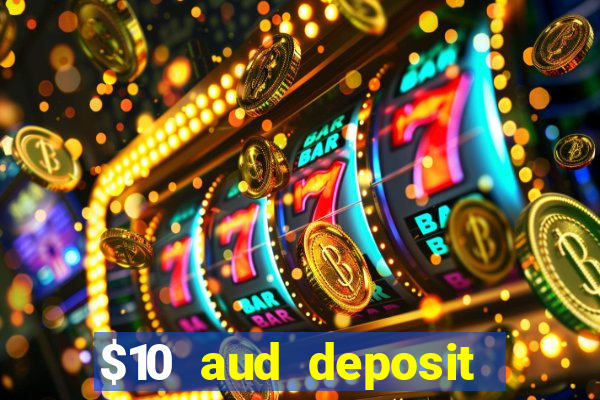 $10 aud deposit online casino