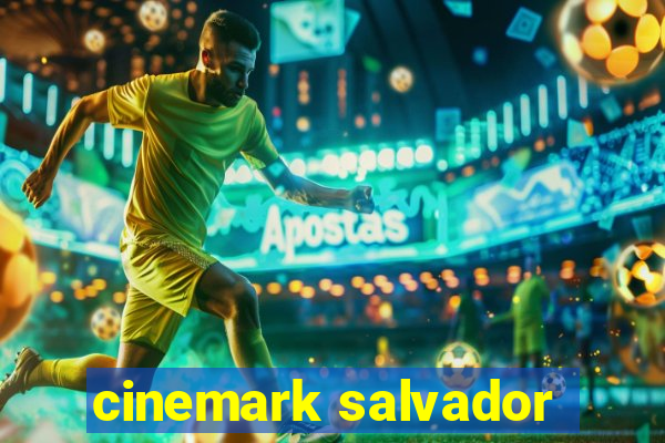 cinemark salvador