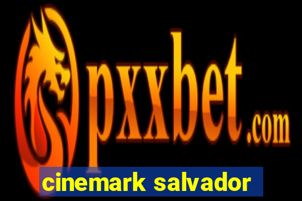 cinemark salvador